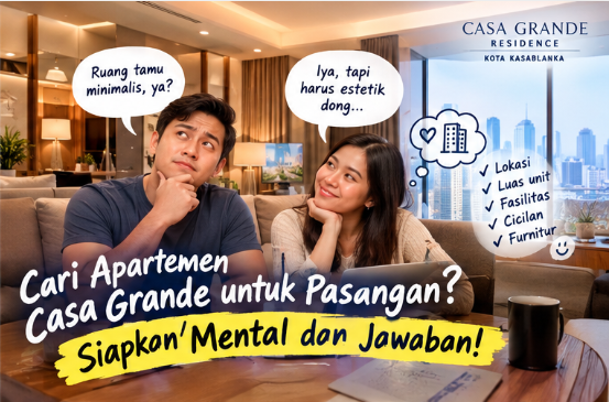 Cari Apartemen Casa Grande untuk Pasangan? Siapkan Mental dan Jawaban!