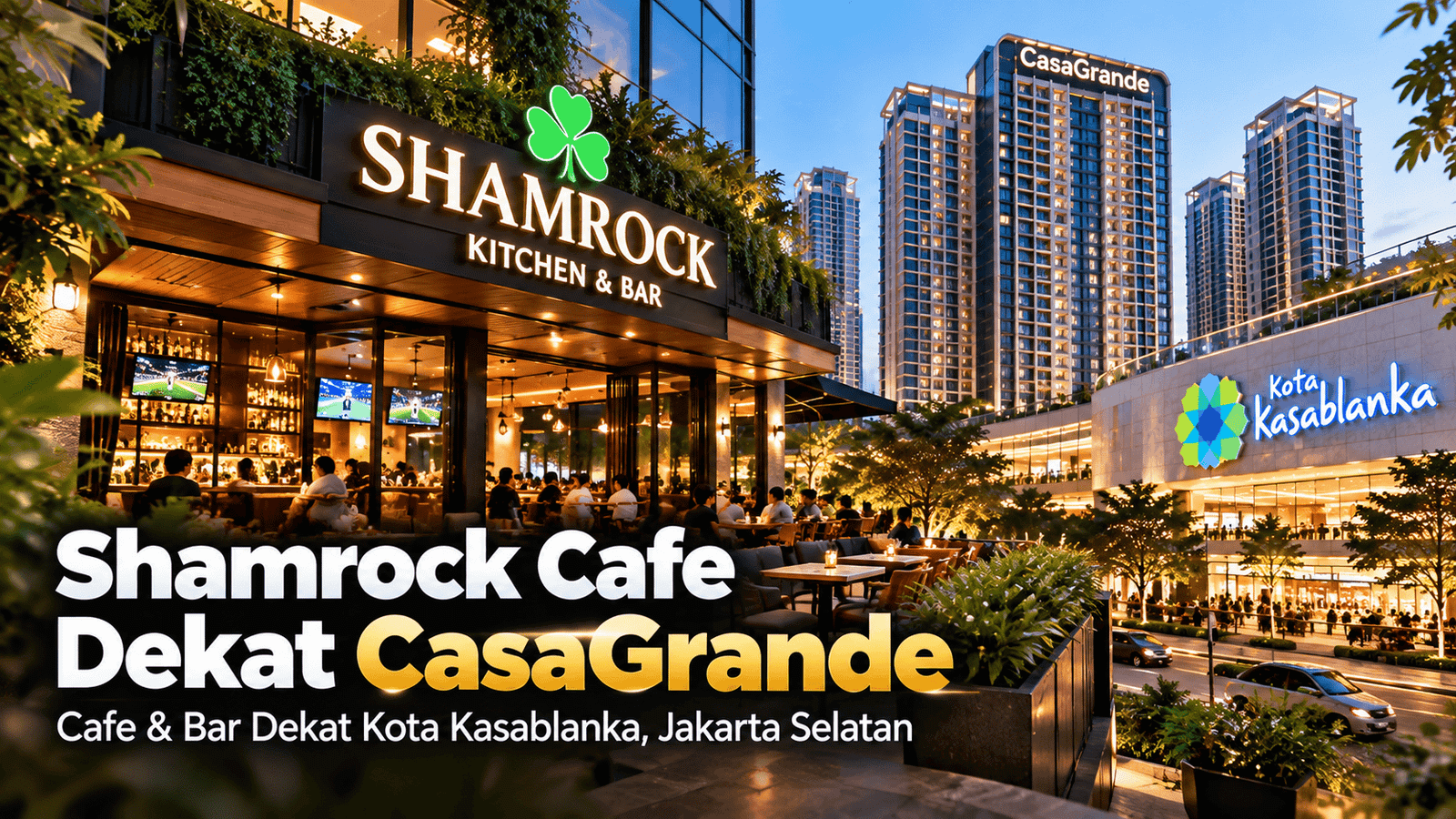 Shamrock Cafe – CasaGrande: Cafe Dekat Mall Kota Kasablanka dan Tebet